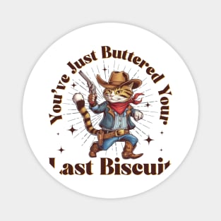 You've Just Buttered Your Last Biscuit Funny Cowboy Cat Magnet